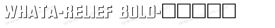 WhatA-Relief Bold字体转换
